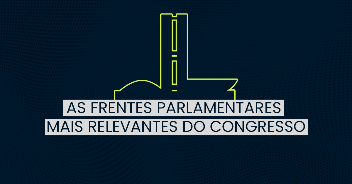 Estudo: as Frentes Parlamentares mais relevantes do Congresso